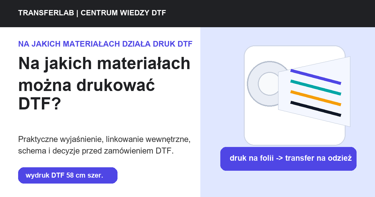 Grafika do artykuĹ‚u: Na jakich materiałach można drukować DTF? Praktyczna mapa tkanin i ryzyka - przykĹ‚ad i schemat zastosowania druku DTF